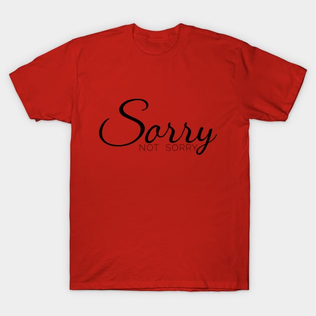 Sorry not sorry T-Shirt by YouAreHere